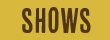 Shows